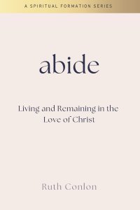 Abide: Living and Remaining in the  Love of Christ