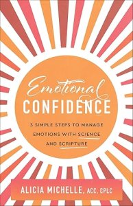 Emotional Confidence: 3 Simple Steps to Manage Emotions with Science and Scripture