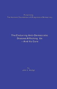 The Enduring Anti-Democratic Disease Afflicting Us--And Its Cure