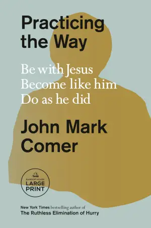 Practicing the Way: Be with Jesus. Become Like Him. Do as He Did.