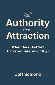 Authority Over Attraction:  What Does God Say About Sex and Sexuality
