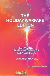 THE HOLIDAY WARFARE EDITION: SURVIVING FAMILY GATHERINGS ALL YEAR LONG: PRAYER MANUAL