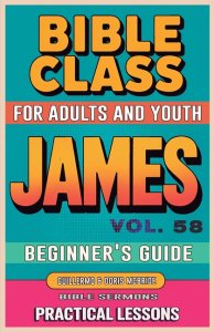 Bible Class for Adults and Youth Beginner's Guide - James: Practical Lessons