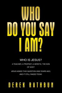 Who Do You Say I Am?: Who is Jesus? A teacher, a prophet, a heretic, the Son of God? Jesus asked this question 2000 years ago, and it still rages toda
