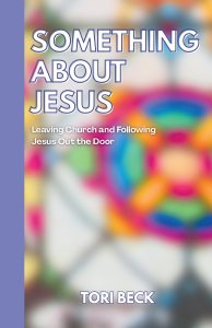 Something About Jesus: Leaving Church and Following Jesus Out the Door