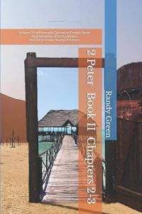 2 Peter Book II: Chapters 2-3: Volume 24 of Heavenly Citizens in Earthly Shoes, An Exposition of the Scriptures for Disciples and Young Christians