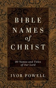 Bible Names of Christ: 80 Names and Titles of Our Lord