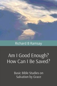 Am I Good Enough? How Can I Be Saved?: Basic Bible Studies on Salvation by Grace