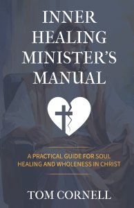 Inner Healing Minister's Manual: A Practical Guide for Soul Healing and Wholeness in Christ