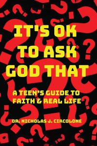 It's Ok To Ask God That: A Teen's Guide to Faith and Real Life