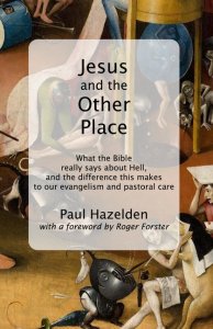 Jesus and the Other Place: What the Bible really says about Hell, and the difference this makes to our evangelism and pastoral care