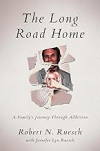 The Long Road Home: A Family's Journey Through Addiction