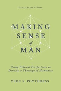 Making Sense of Man: Using Biblical Perspectives to Develop a Theology of Humanity