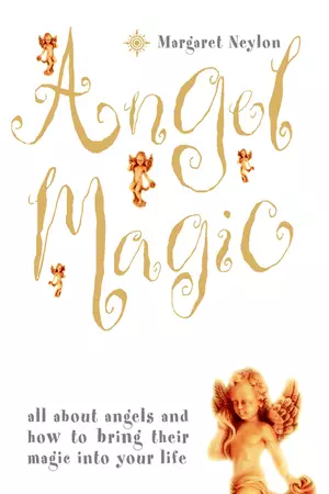 Angel Magic: All about angels and how to bring their magic into your life