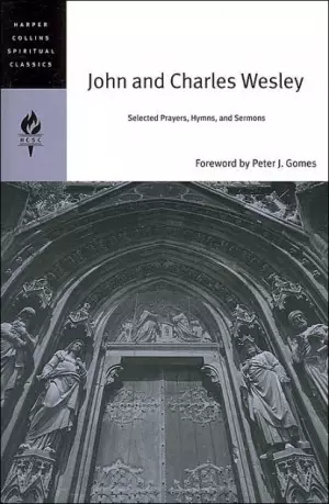 John and Charles Wesley: Selected Prayers Hymns and Sermons