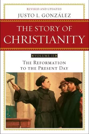 Story of Christianity Reformation to the Present Day