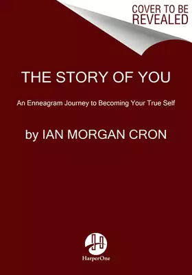 The Story of You: An Enneagram Journey to Becoming Your True Self