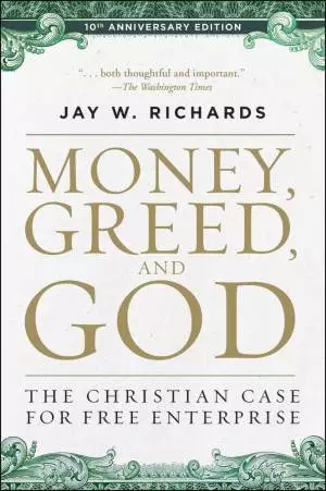 Money, Greed, and God 10th Anniversary Edition: The Christian Case for Free Enterprise