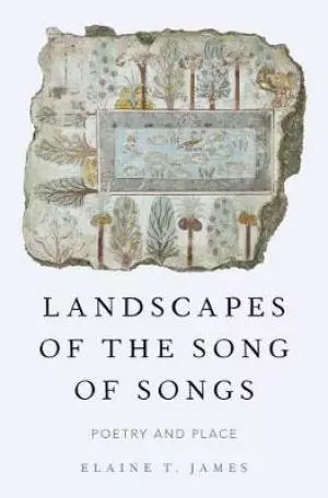 Landscapes of the Song of Songs: Poetry and Place