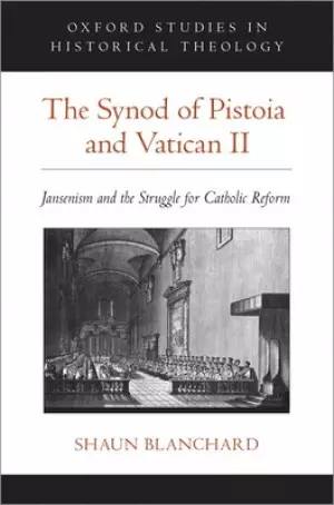 The Synod of Pistoia and Vatican II: Jansenism and the Struggle for Catholic Reform