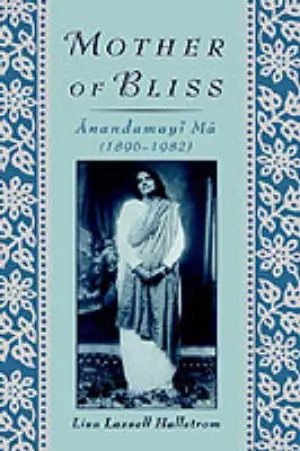 Mother of Bliss: Anandamayi Ma (1896-1982)