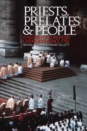 Priests, Prelates and People: A History of European Catholicism Since 1750