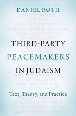 Third-Party Peacemakers in Judaism: Text, Theory, and Practice