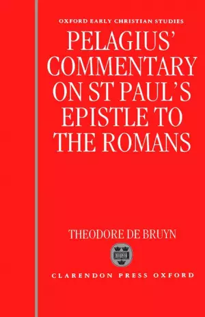 Romans : Pelagius' Commentary on St Paul's Epistle to the Romans