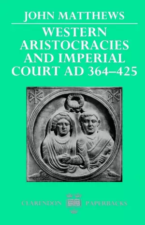 Western Aristocracies and Imperial Court, A.D.364-425