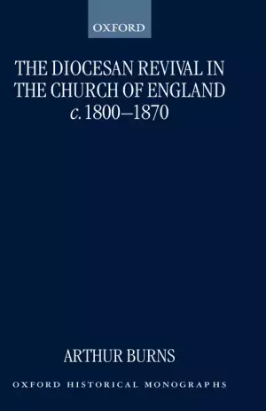 The Diocesan Revival in the Church of England C.1800-1870