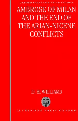 Ambrose Of Milan And The End Of The Arian-nicene Conflicts