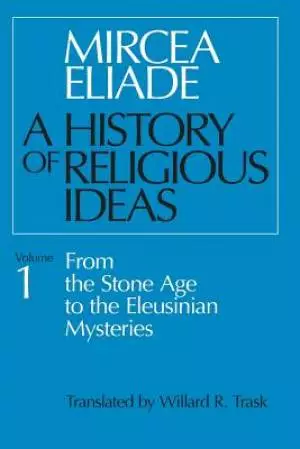 A History of Religious Ideas From the Stone Age to the Eleusinian Mysteries