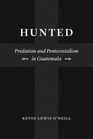 Hunted: Predation and Pentecostalism in Guatemala