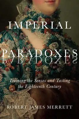 Imperial Paradoxes: Training the Senses and Tasting the Eighteenth Century