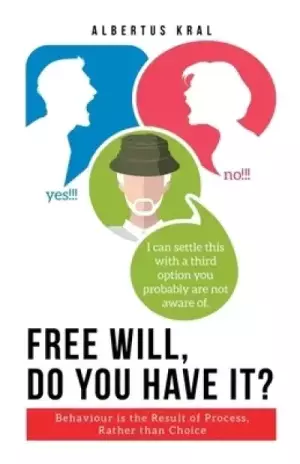 Free Will, Do You Have It?: Behaviour is the Result of Process, Rather than Choice