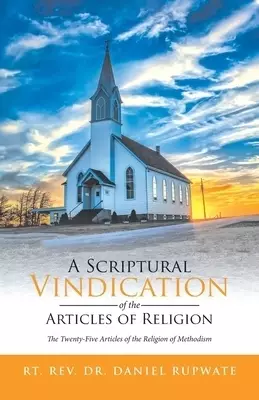 A Scriptural Vindication of the Articles of Religion: The Twenty-Five Articles of the Religion of Methodism