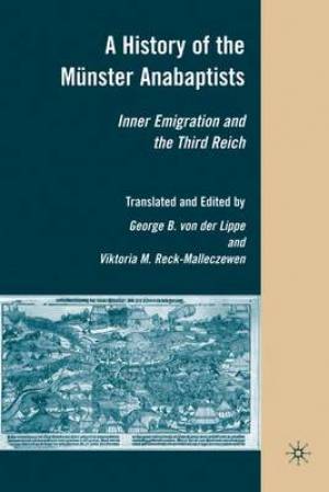A   History of the Munster Anabaptists: Inner Emigration and the Third Reich: A Critical Edition of Friedrich Reck-Malleczewen's Bockelson: A Tale of