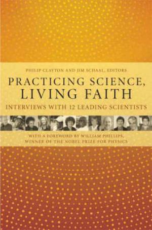 Practicing Science, Living Faith: Interviews with Twelve Leading Scientists