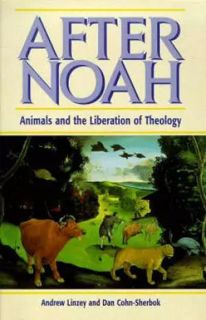After Noah: Animals and the Liberation of Theology