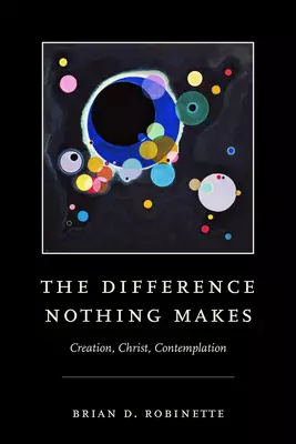 The Difference Nothing Makes: Creation, Christ, Contemplation