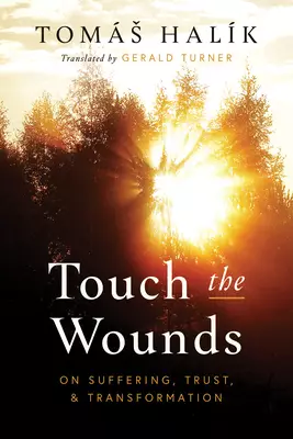 Touch the Wounds: On Suffering, Trust, and Transformation
