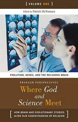 Where God and Science Meet: How Brain and Evolutionary Studies Alter Our Understanding of Religion