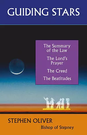 Guiding Stars: The Lord's Prayer, the Beatitudes, the Creed, and the Summary of the Law