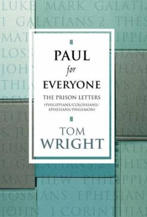 Paul for Everyone: The Prison Letters - Ephesians, Philippians, Colossians and Philemon (New Testament for Everyone)