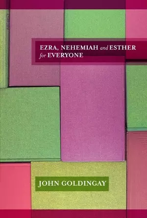 Ezra, Nehemiah & Esther For Everyone