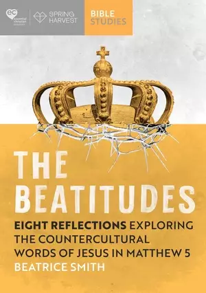 The Beatitudes: Eight Reflections Exploring the Counter-Cultural Words of Jesus in Matthew 5