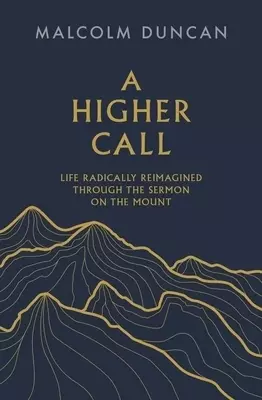A Higher Call – Life Radically Reimagined Through the Sermon on the Mount