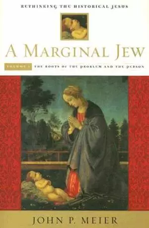 Marginal Jew: Rethinking the Historical Jesus The Roots of the Problem and the Person