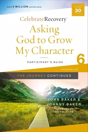 Asking God to Grow My Character: The Journey Continues, Participant's Guide 6: A Recovery Program Based on Eight Principles from the Beatitudes