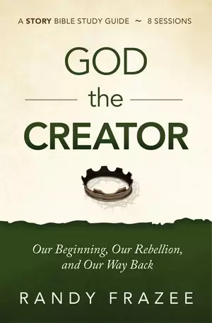 God the Creator Bible Study Guide Plus Streaming Video: Our Beginning, Our Rebellion, and Our Way Back